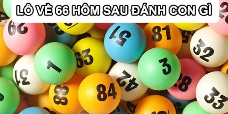 Nguyên lý hoạt động của đề về 66 nắm bắt tốt sẽ được thưởng cao