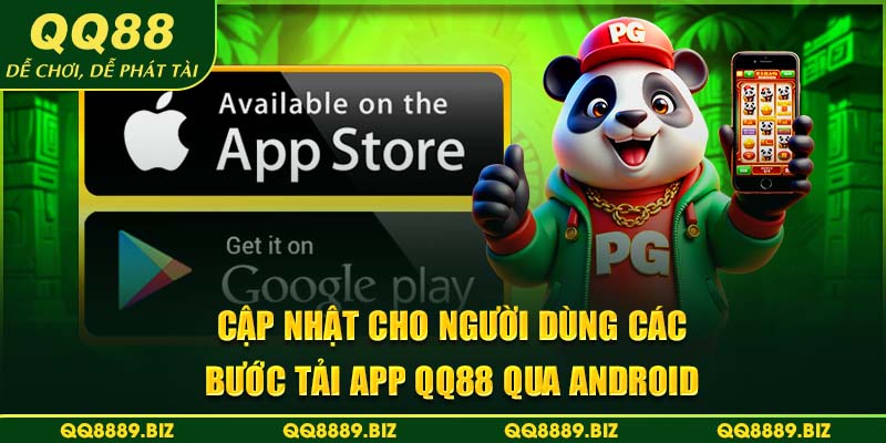 Cập nhật cho người dùng các bước tải app QQ88 qua android