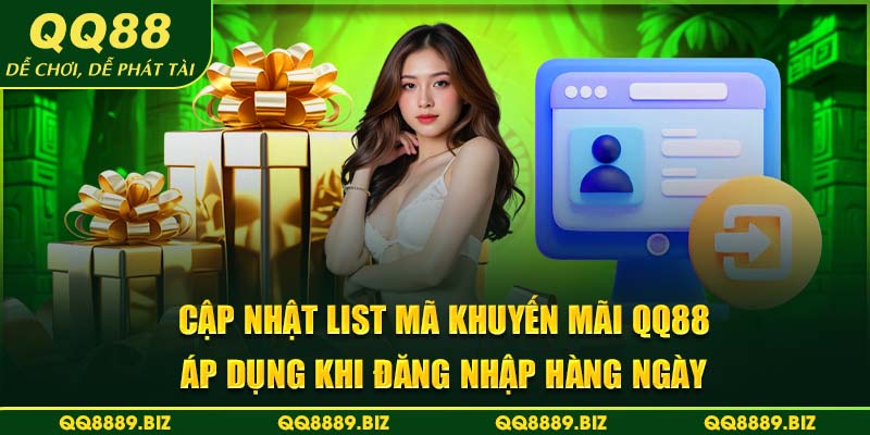 Cập nhật list mã khuyến mãi QQ88 áp dụng khi đăng nhập hàng ngày