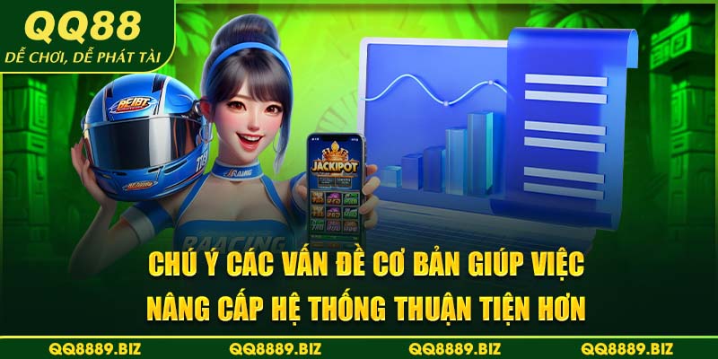 Chú ý các vấn đề cơ bản giúp việc nâng cấp hệ thống thuận tiện hơn