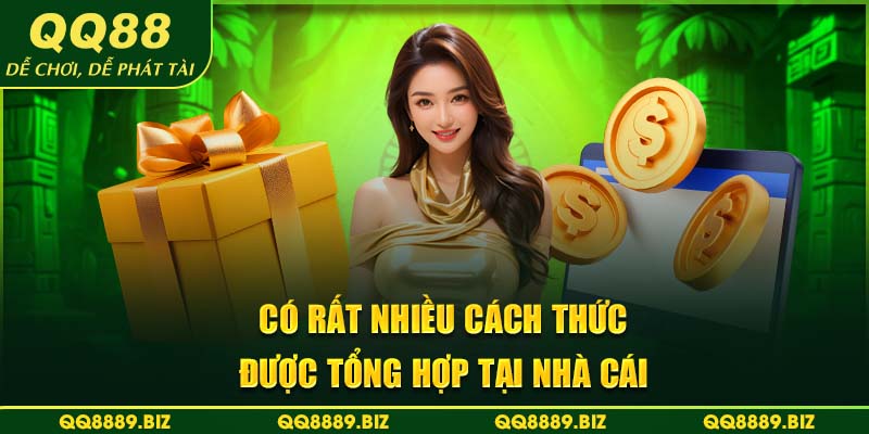 Có rất nhiều cách thức được tổng hợp tại nhà cái