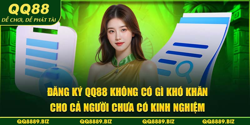 Đăng ký QQ88 không có gì khó khăn cho cả người chưa có kinh nghiệm