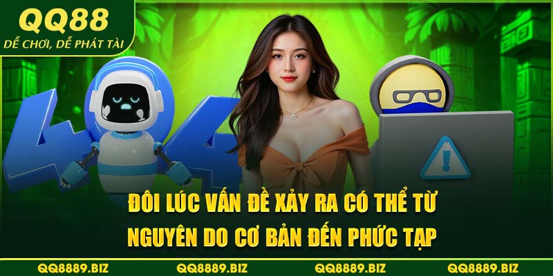 Đôi lúc vấn đề xảy ra có thể từ nguyên do cơ bản đến phức tạp