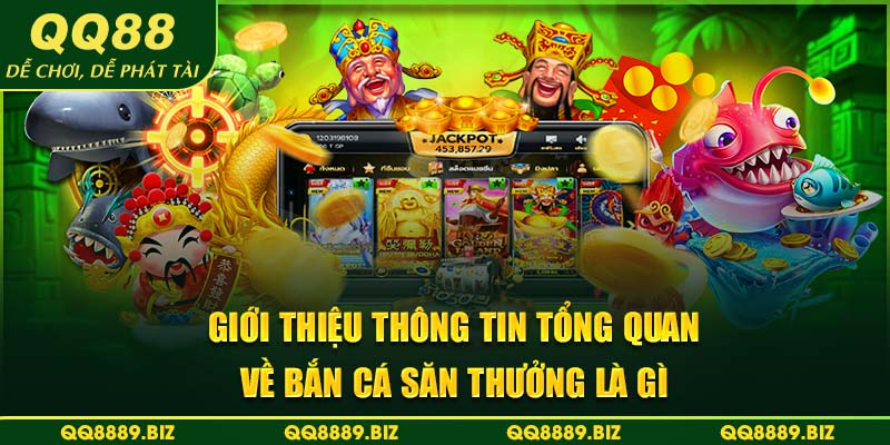 Giới thiệu thông tin tổng quan về bắn cá săn thưởng là gì