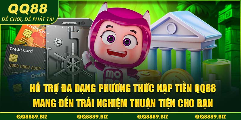 Hỗ trợ đa dạng phương thức nạp tiền QQ88 mang đến trải nghiệm thuận tiện cho bạn