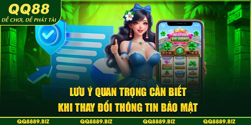 Lưu ý quan trọng cần biết khi thay đổi thông tin bảo mật