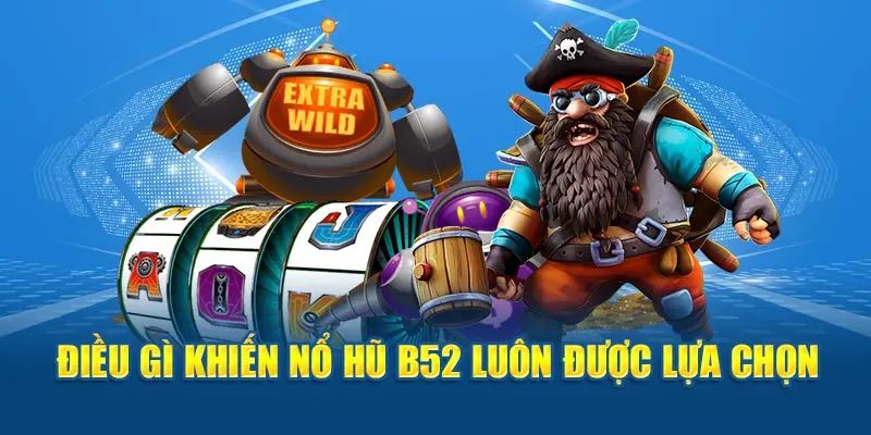 Giới thiệu thông tin tổng quan về nổ hũ B52 là gì