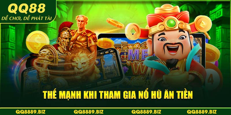 Thế mạnh khi tham gia nổ hũ ăn tiền