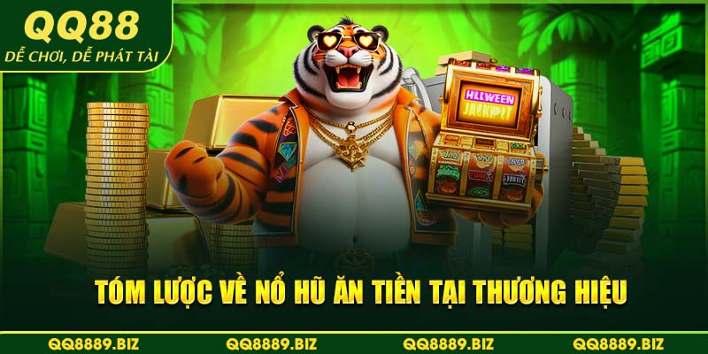 Tóm lược về nổ hũ ăn tiền tại thương hiệu