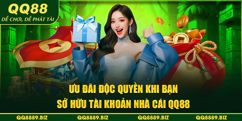 Ưu đãi độc quyền khi bạn sở hữu tài khoản nhà cái QQ88