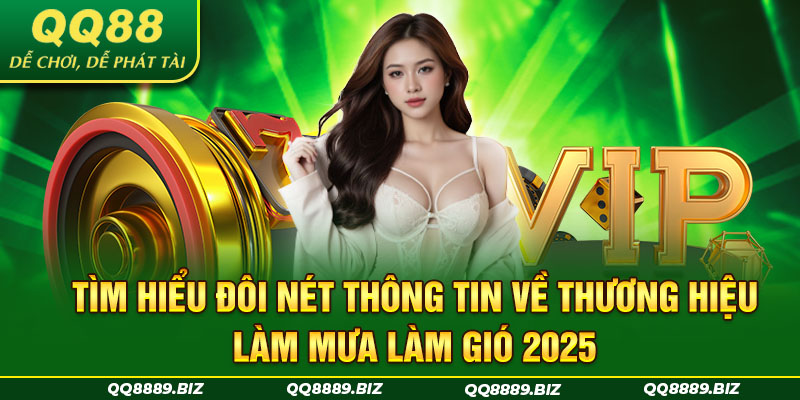 Tìm hiểu đôi nét thông tin về thương hiệu làm mưa làm gió 2025